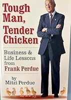 Tough Man, Tender Chicken: Business and Life Lessons from Frank Perdue 0990757412 Book Cover