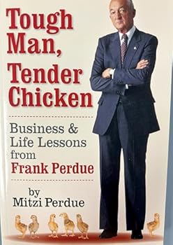 Paperback Tough Man, Tender Chicken: Business and Life Lessons from Frank Perdue Book