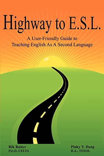 Highway To E.S.L.: A User-Friendly Guide to Teaching English As A Second Language