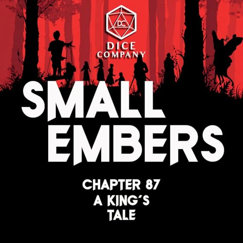 Ep 87: A King's Tale - Small Embers A D&D Actual Play Podcast