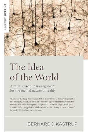 The Idea of the World: A Multi-Disciplinary Argument for the Mental Nature of Reality