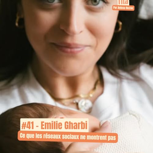40. Ce que les r&eacute;seaux ne montrent pas : la maternit&eacute; d'Emilie Gharbi