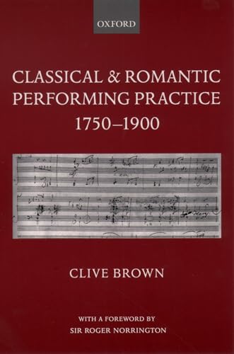 Classical and Romantic Performing Practice 1750-1900 Classical and Romantic Performing Practice 1750-1900