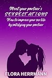 MEET YOUR PARTNER'S SEXPECTATION: How To Improve Your Sex Life By Satisfying Your Partner