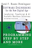 Software Engineering for the New Digital Age. PROGRAMMING STEP BY STEP AND MORE – Book 5: JavaScript, TypeScript & AI. Scalable Business Solutions