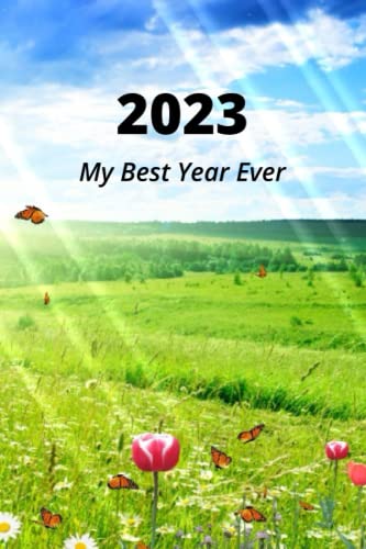 2023 My Best Year Ever: Calendar, Planners, Password Tracker, To Do List, Projects, and much more...