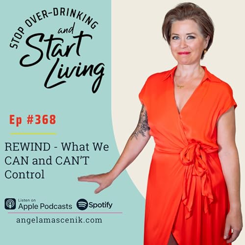 Ep 368 REWIND -What We CAN and CAN'T Control