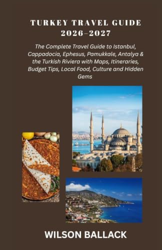 Turkey Travel Guide 2026–2027: The Complete Travel Guide to Istan...