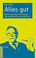 Alles Gut: Warum Karl Barths Theologie Ihre Beste Zeit Noch VOR Sich Hat 3290181723 Book Cover