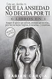 Que la ansiedad no decida por ti: 6 Libros en 1: Ataques de pánico que asfixian, ansiedad que no avisa… pero hoy no huyes: respiras, te escuchas… y cicatrizas. Esta vez , decides tú.