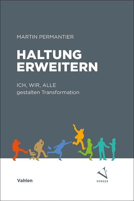 Haltung erweitern: Transformationsimpulse: ICH, WIR, ALLE gestalten Transformation