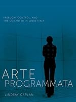 Arte Programmata: Freedom, Control, and the Computer in 1960s Italy 1517909937 Book Cover