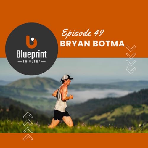 Episode 49: Bryan Botma - From 11 NYC Marathons to a First 100-Miler. Discipline, Bonks, and the Tahoe Rim Trail