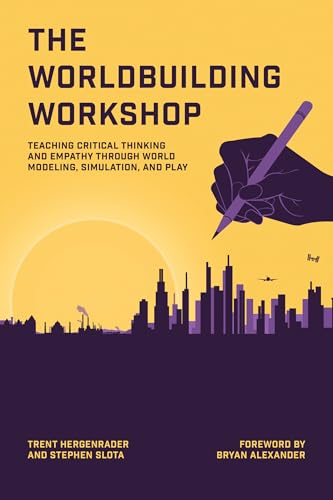 The Worldbuilding Workshop: Teaching Critical Thinking and Empathy Through World Modeling, Simulation, and Play