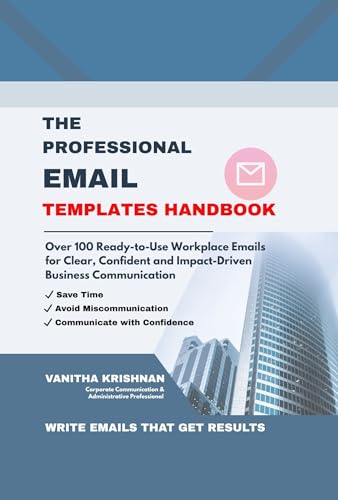 The Professional Email Templates Handbook: Over 100 Ready-to-Use Workplace Emails for Clear, Confident and Impact-Driven Business Communication