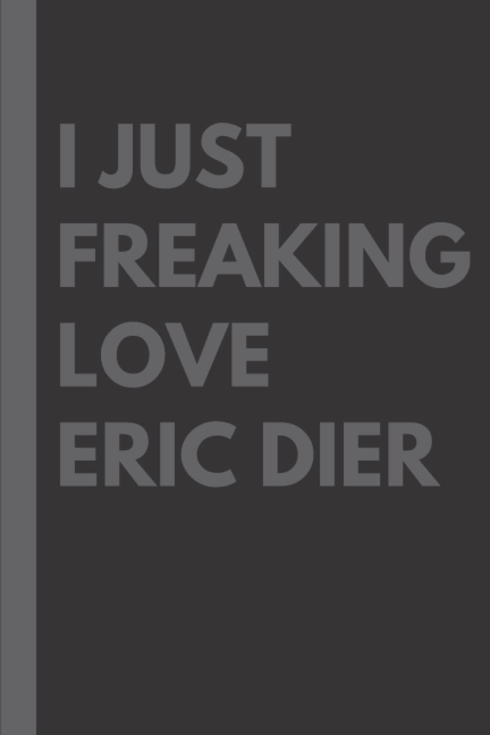 I Just Freaking Love Eric Dier: Lined Journal Composition Notebook Birthday Present Gift for Eric Dier Fans: 6x9 inches 110 pages