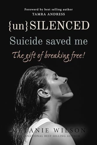 Unsilenced: Suicide saved me: The Gift of Breaking Free
