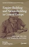  Empire-Building and Nation-Building in Central Europe: Zoltán László (1881–1961) in the Turmoil of the 20th Century