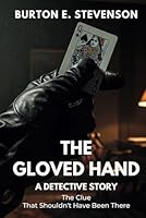 THE GLOVED HAND:A DETECTIVE STORY: THE CLUE THAT SHOULDN’T HAVE BEEN THERE B0F66VHFGW Book Cover
