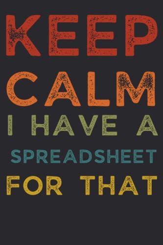 Keep Calm I Have A Spreadsheet For That: 6 X 9 Blank Lined Coworker Gag Gift Funny Office Notebook Journal, 120 Pages