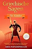  Griechische Sagen für Kinder: Spannende Kurzgeschichten über Götter, Titanen und Helden aus der griechischen Mythologie + inkl. Bezug zur Gegenwart