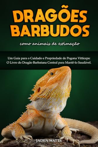 DRAGÕES BARBUDOS COMO ANIMAIS DE ESTIMAÇÃO : UM GUIA PARA O CUIDA...