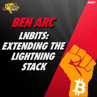 LNbits: Extending the Lightning Stack with Ben Arc - LNJ051
