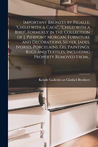Important Bronzes by Pigalle, "Child With a Cage", "Child With a Bird", Formerly in the Collection of J. Pierpont Morgan, Furniture and Decorations, ... Textiles, Including Property Removed From...