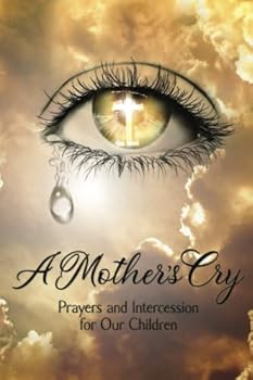 Paperback A Mother's Cry: Prayers and Intercession for Our Children Book