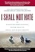 I Shall Not Hate: A Gaza Doctor's Journey on the Road to Peace and Human Dignity
