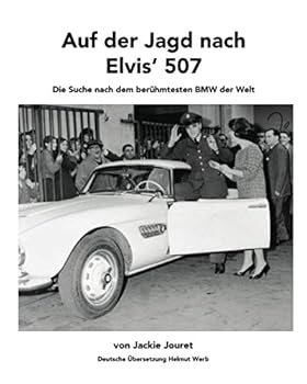 Auf der Jagd Nach Elvis' 507 : Die Suche Nach Dem Ber?hmtesten BMW der Welt