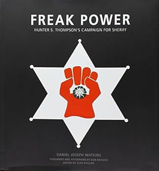 Hardcover Freak Power - Hunter S. Thompson's Campaign for Sheriff by Daniel Joseph Watkins (2015-05-03) Book