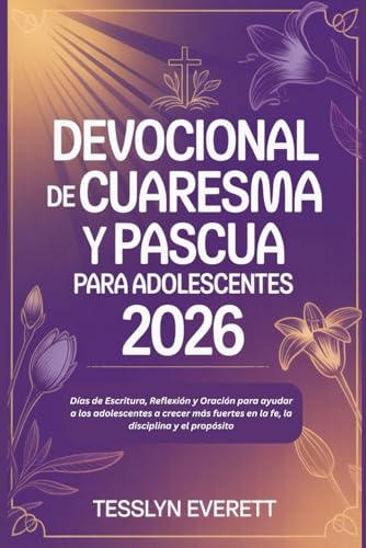 Devocional de Cuaresma y Pascua para adolescentes 2026: Dias de Escritura, Reflexion y Oracion para ayudar a los adolescentes a 