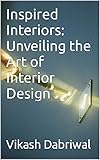 Inspired Interiors: Unveiling the Art of Interior Design