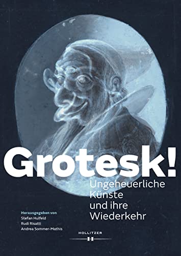 Grotesk!: Ungeheuerliche Künste und ihre Wiederkehr (German Edition)