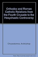 Orthodox and Roman Catholic Relations from the Fourth Crusade to the Hesychastic Controversy 0911165495 Book Cover