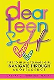 Dear Teen Self: Tips to help a teenage girl navigate through adolescence