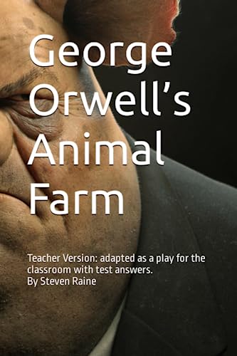 George Orwell’S Animal Farm: Adapted As A Play For The Classroom By Steven Raine