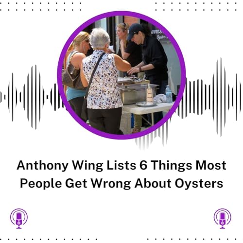 Anthony Wing Lists 6 Things Most People Get Wrong About Oysters