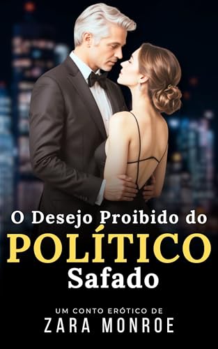 O Desejo Proibido do Político Safado: Conto Erótico - Trisal MMF, Submissão, Prazer sem Limites e Sexo Explícito