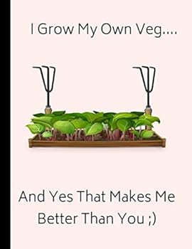 Paperback I Grow My Own Veg... and Yes That Makes Me Better Than You: Customized Notebook Book