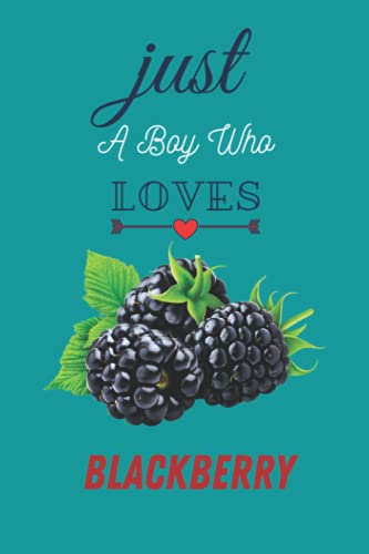 JUST A BOY WHO LOVES BLACKBERRY: Blank lined Blackberry note book for boys, Journal Women.6x9 black, white paper.