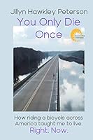 You Only Die Once : How Riding My Bike Across America Taught Me to Live Right Now 098521029X Book Cover