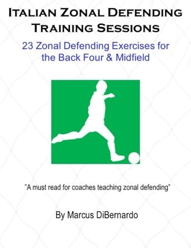Italian Zonal Defending Training Sessions: 23 Zonal Defending Exercises for the Back Four & Midfield