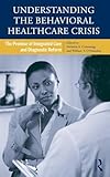 Understanding the Behavioral Healthcare Crisis: The Promise of Integrated Care and Diagnostic Reform