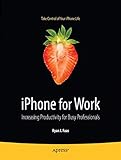 iPhone for Work: Increasing Productivity for Busy Professionals (Books for Professionals by Professionals)
