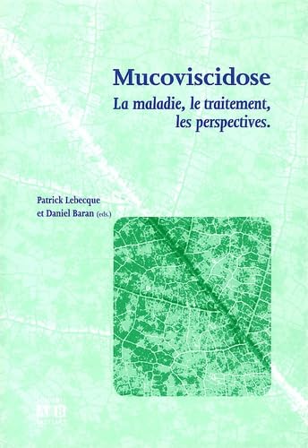 La mucoviscidose : La maladie, le traitement, les perspectives