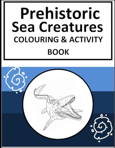 Prehistoric Sea Creatures Colouring Book: Sea Dinosaurs
