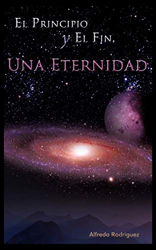 El Principio y El Fin, Una Eternidad (Spanish Edition)
