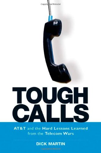 Tough Calls: AT&T and the Hard Lessons Learned from the Telecom Wars